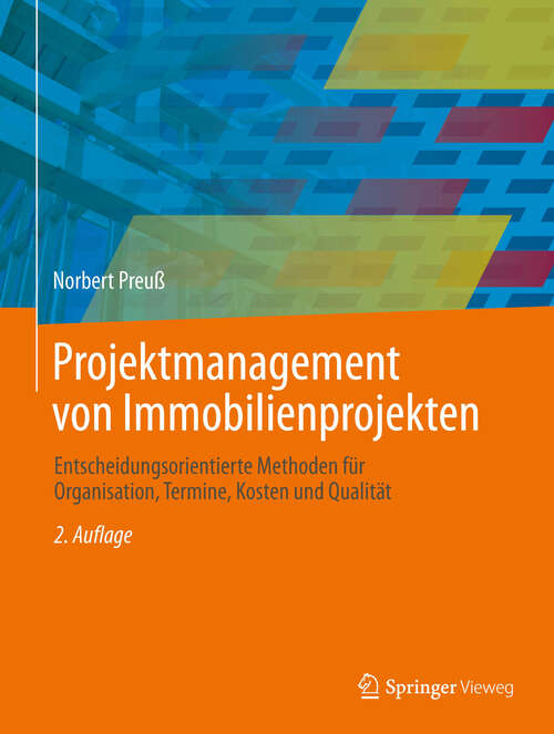 Book cover of Projektmanagement von Immobilienprojekten: Entscheidungsorientierte Methoden für Organisation, Termine, Kosten und Qualität