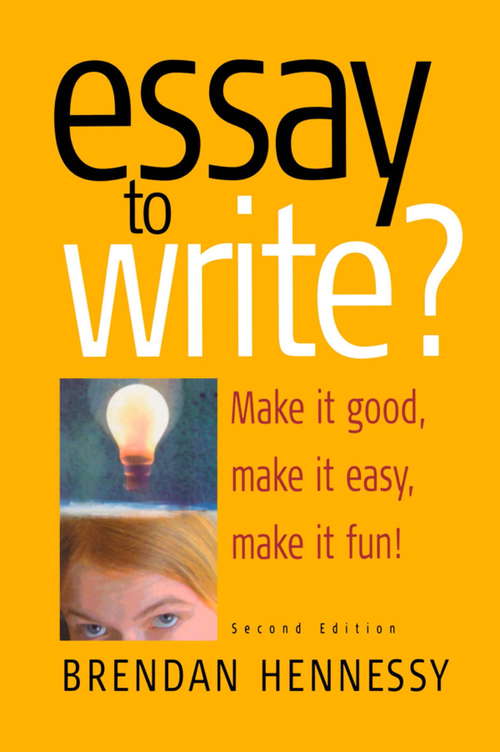 Book cover of Essay To Write? 2nd Edition: Make It Good, Make It Easy, Make It Fun! (Student Handbooks Ser.)