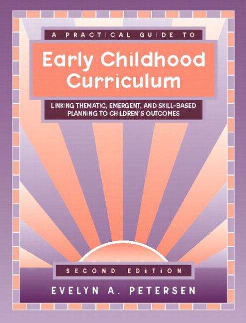 Book cover of A Practical Guide to Early Childhood Curriculum: Linking Thematic, Emergent, and Skill-based Planning To Children's Outcomes