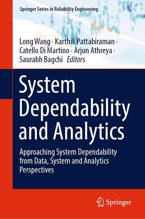System Dependability and Analytics: Approaching System Dependability from Data, System and Analytics Perspectives (Springer Series in Reliability Engineering)