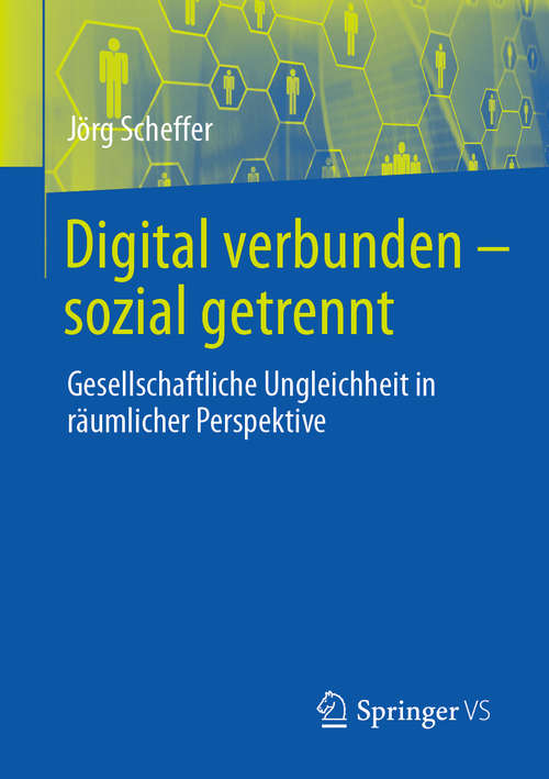 Book cover of Digital verbunden – sozial getrennt: Gesellschaftliche Ungleichheit in räumlicher Perspektive (1. Aufl. 2020)