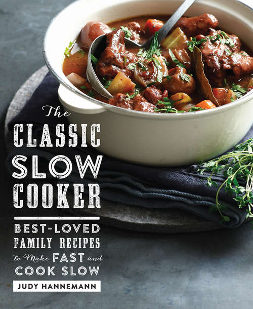 Book cover of The Classic Slow Cooker: Best-Loved Family Recipes to Make Fast and Cook Slow