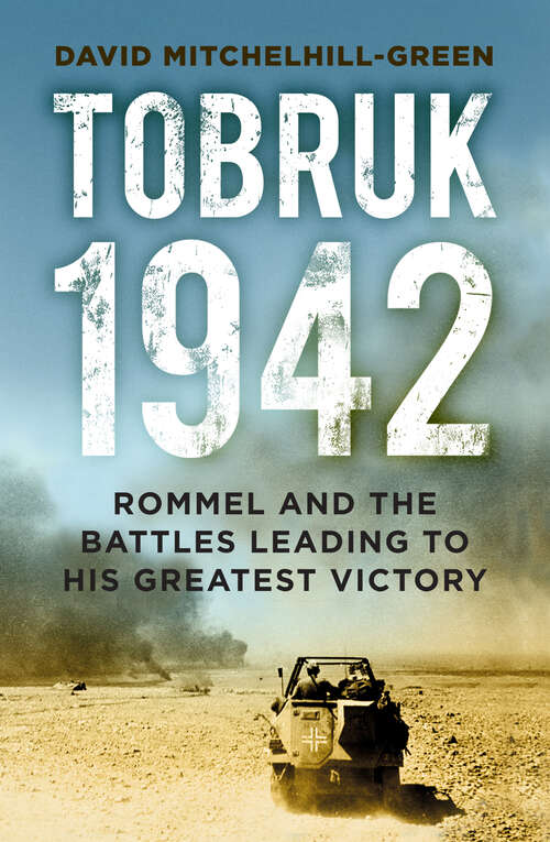 Book cover of Tobruk 1942: Rommel and the Battles Leading to His Greatest Victory (2)