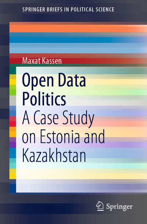Book cover of Open Data Politics: A Case Study on Estonia and Kazakhstan (1st ed. 2019) (SpringerBriefs in Political Science)