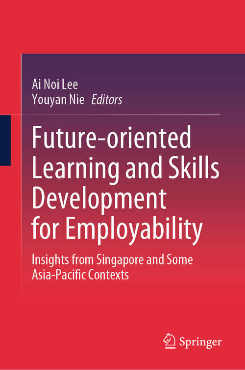 Book cover of Future-oriented Learning and Skills Development for Employability: Insights from Singapore and Some Asia-Pacific Contexts