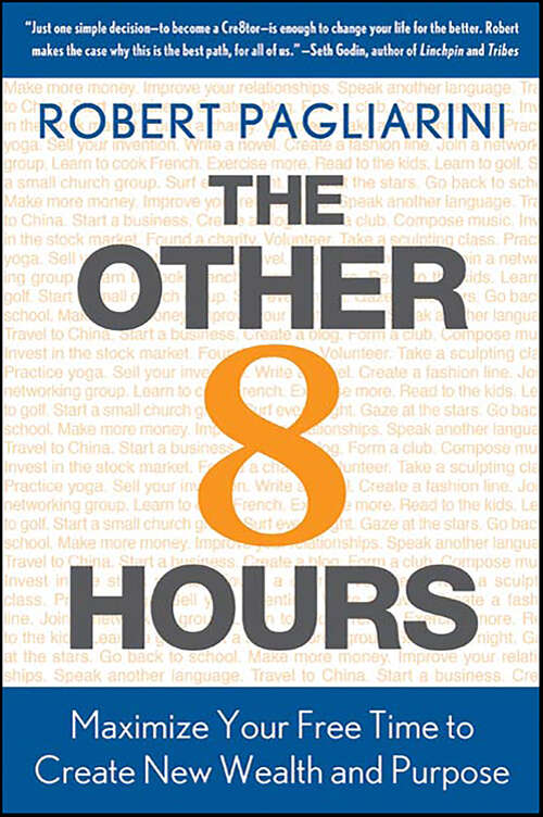 Book cover of The Other 8 Hours: Maximize Your Free Time to Create New Wealth and Purpose