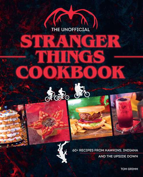 Book cover of The Unofficial Stranger Things Cookbook: (Pop Culture Cookbook, Demogorgon, Hellfire Club)