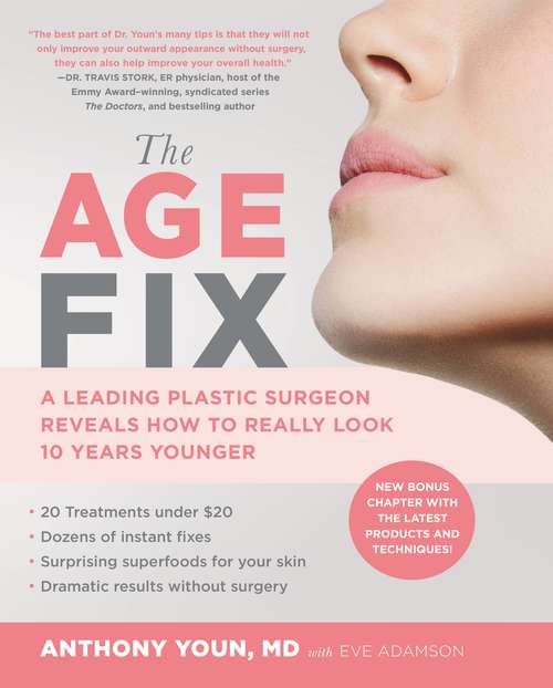 Book cover of The Age Fix: A Leading Plastic Surgeon Reveals How to Really Look 10 Years Younger