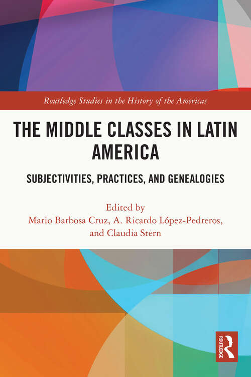 Book cover of The Middle Classes in Latin America: Subjectivities, Practices, and Genealogies