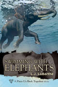 Swimming with Elephants (Piece Us Back Together)