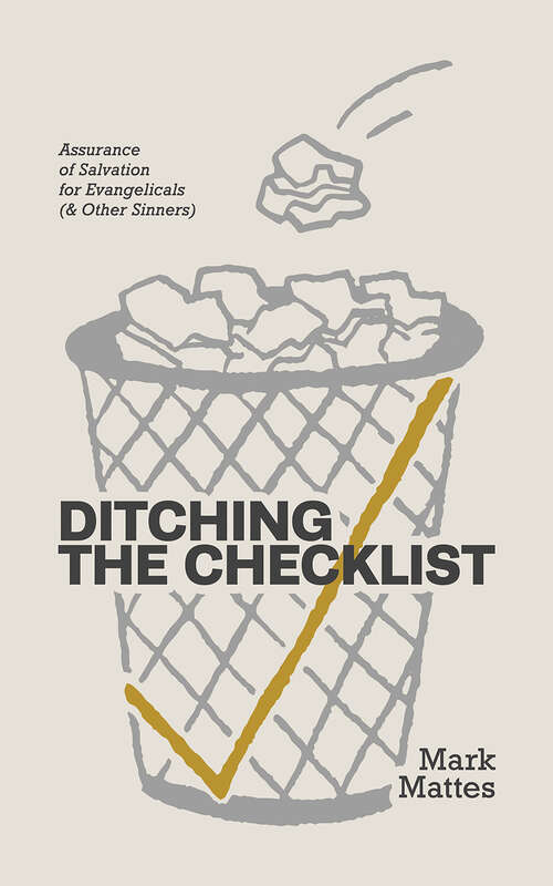 Book cover of Ditching the Checklist: Assurance of Salvation for Evangelicals (&amp; Other Sinners)