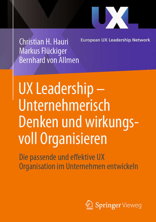 Book cover of UX Leadership - Unternehmerisch Denken und wirkungsvoll Organisieren: Die passende und effektive UX Organisation im Unternehmen entwickeln