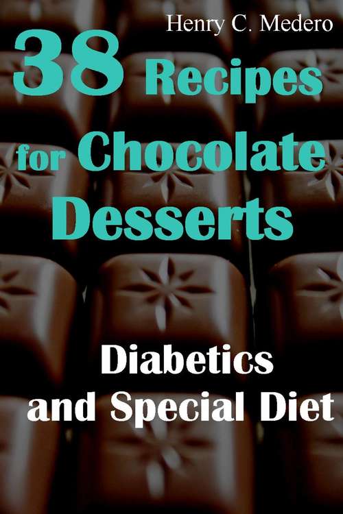 Cover image of 38 Recipes for Chocolate Desserts. Diabetics and Special Diets