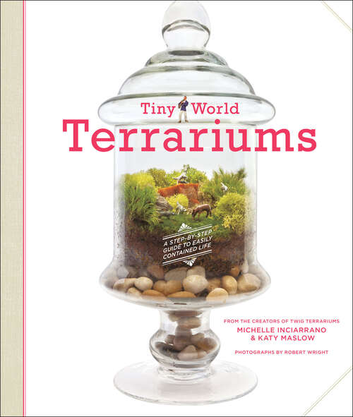 Book cover of Tiny World Terrariums: A Step-by-Step Guide to Easily Contained Life