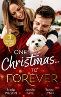 One Christmas… to forever: A Family Made At Christmas / Snowbound With An Heiress / It Started At Christmas...