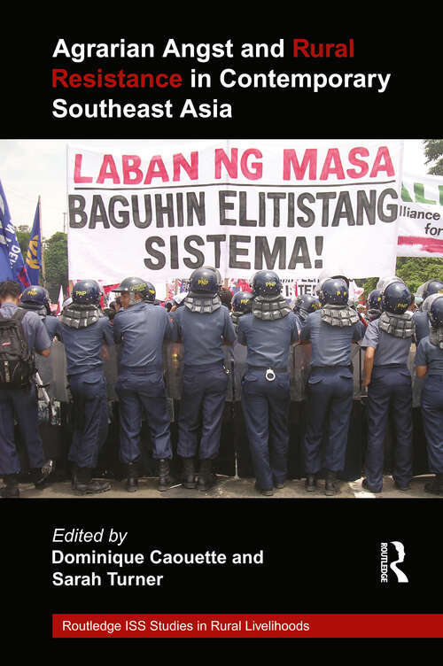 Agrarian Angst and Rural Resistance in Contemporary Southeast Asia (Routledge ISS Studies in Rural Livelihoods)