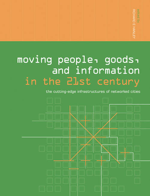 Book cover of Moving People, Goods and Information in the 21st Century: The Cutting-Edge Infrastructures of Networked Cities (Networked Cities Series)