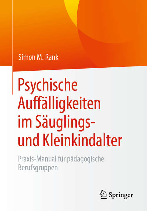 Book cover of Psychische Auffälligkeiten im Säuglings- und Kleinkindalter: Praxis-Manual für pädagogische Berufsgruppen (1. Aufl. 2020)