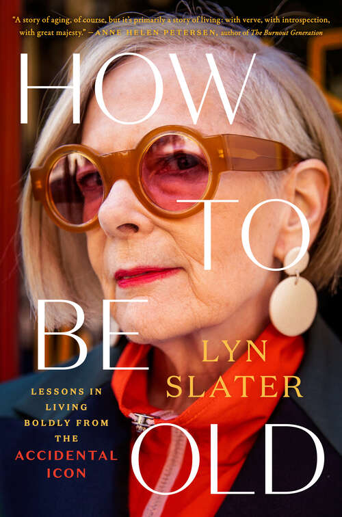 Book cover of How to Be Old: Lessons in Living Boldly from the Accidental Icon