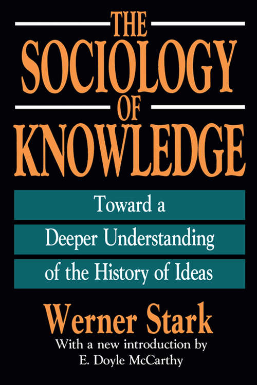 The Sociology of Knowledge: Toward a Deeper Understanding of the History of Ideas (International Library Of Sociology Ser.)