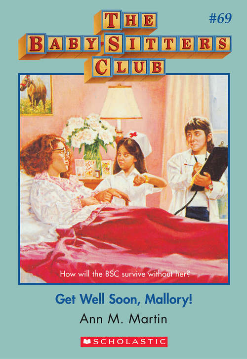 Book cover of The Baby-Sitters Club #69: Get Well Soon Mallory (The Baby-Sitters Club #69)