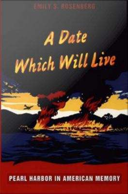 A Date Which Will Live: Pearl Harbor in American Memory