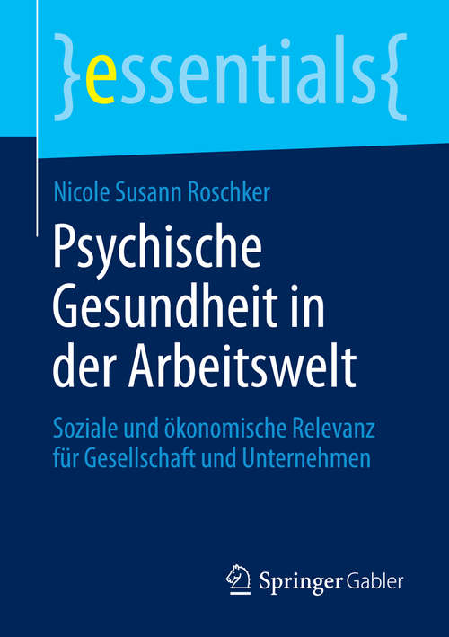 Book cover of Psychische Gesundheit in der Arbeitswelt: Soziale und ökonomische Relevanz für Gesellschaft und Unternehmen (essentials)