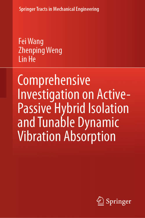 Comprehensive Investigation on Active-Passive Hybrid Isolation and Tunable Dynamic Vibration Absorption (Springer Tracts in Mechanical Engineering)
