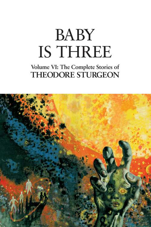 Baby Is Three: The Complete Stories of Theodore Sturgeon (The Complete Stories of Theodore Sturgeon #6)