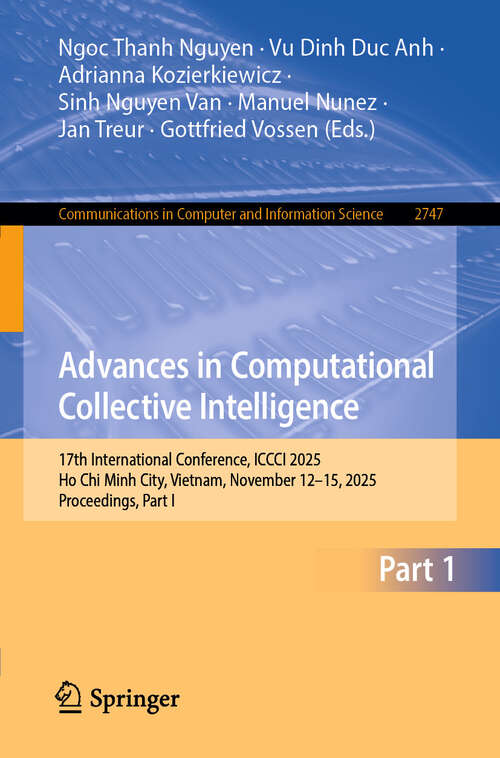 Book cover of Advances in Computational Collective Intelligence: 17th International Conference, ICCCI 2025, Ho Chi Minh City, Vietnam, November 12–15, 2025, Proceedings, Part I (Communications in Computer and Information Science #2747)