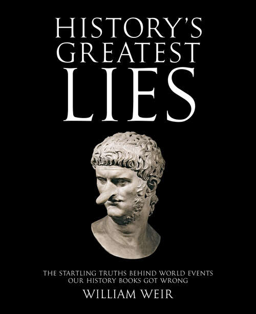 Book cover of History's Greatest Lies: The Startling Truths Behind World Events Our History Books Got Wrong
