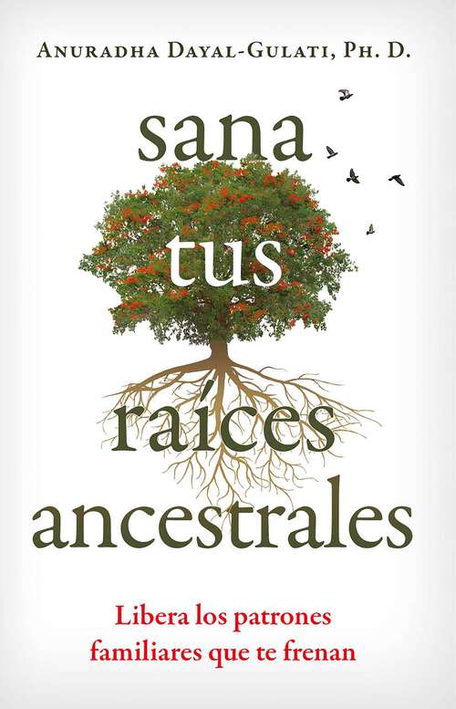 Book cover of Sana tus raíces ancestrales: Libera los patrones familiares que te frenan