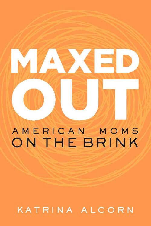 Book cover of Maxed Out: American Moms on the Brink