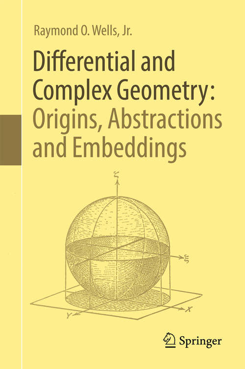 Book cover of Differential and Complex Geometry: Origins, Abstractions and Embeddings