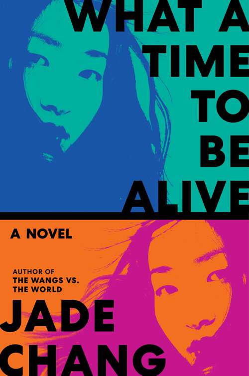 Book cover of What a Time to Be Alive: A Novel