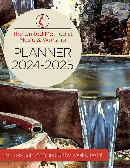 Book cover of The United Methodist Music & Worship Planner 2024-2025 CEB/NRSVue Edition (The United Methodist Music & Worship Planner 2024-2025 CEB/NRSVue Edition - eBook [ePub])