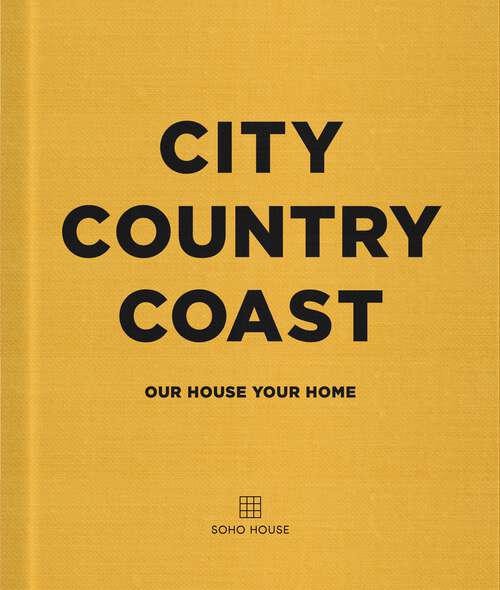Book cover of City Country Coast: Our House Your Home