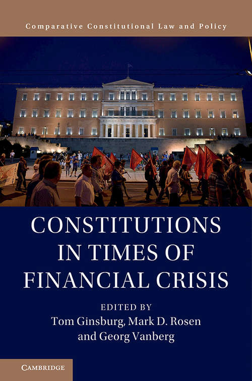 Constitutions in Times of Financial Crisis (Comparative Constitutional Law and Policy)
