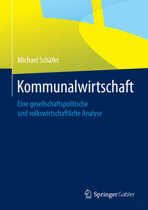 Book cover of Kommunalwirtschaft: Eine gesellschaftspolitische und volkswirtschaftliche Analyse (2014)