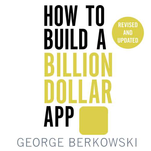Book cover of How to Build a Billion Dollar App: Discover the secrets of the most successful entrepreneurs of our time