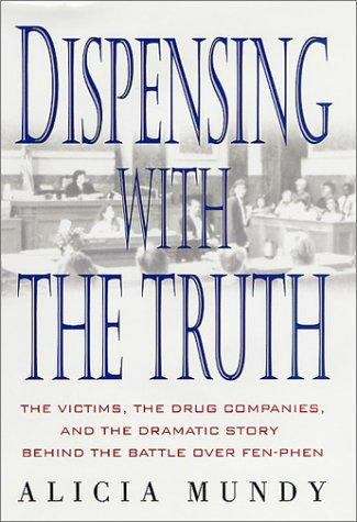 Book cover of Dispencing with the Truth: The Victims, the Drug Companies, and the Dramatic Story Behind the Battle Over Fen-Phen