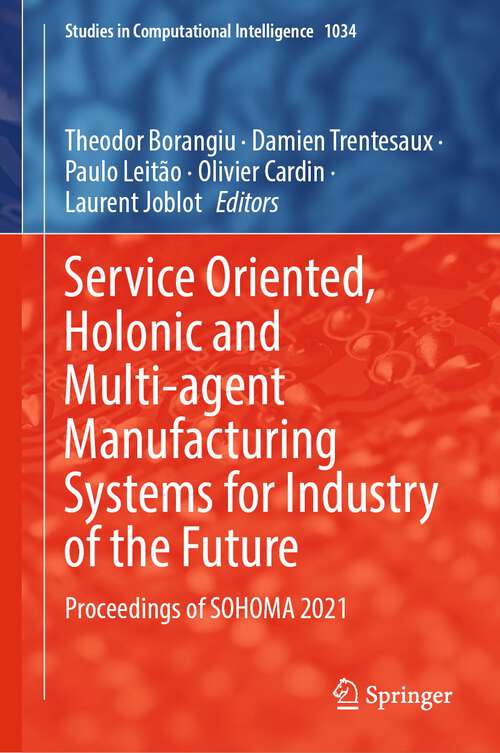 Book cover of Service Oriented, Holonic and Multi-agent Manufacturing Systems for Industry of the Future: Proceedings of SOHOMA 2021 (1st ed. 2022) (Studies in Computational Intelligence #1034)