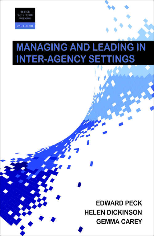 Managing and Leading in Inter-Agency Settings 2e (Better Partnership Working series)