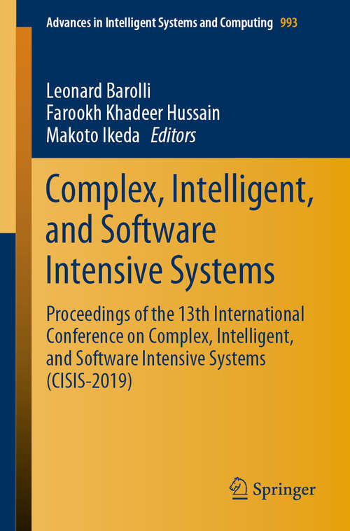 Complex, Intelligent, and Software Intensive Systems: Proceedings of the 13th International Conference on Complex, Intelligent, and Software Intensive Systems (CISIS-2019) (Advances in Intelligent Systems and Computing #993)