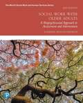 Social Work With Older Adults: A Biopsychosocial Approach To Assessment And Intervention