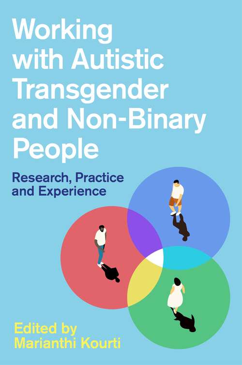Working with Autistic Transgender and Non-Binary People: Research, Practice and Experience