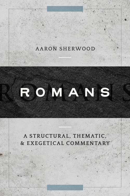 Book cover of Romans: A Structural, Thematic, and Exegetical Commentary