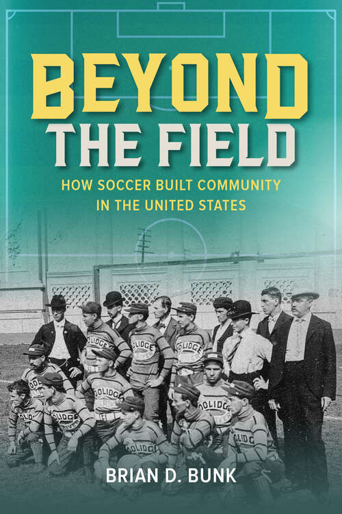 Book cover of Beyond the Field: How Soccer Built Community in the United States (Sport and Society)