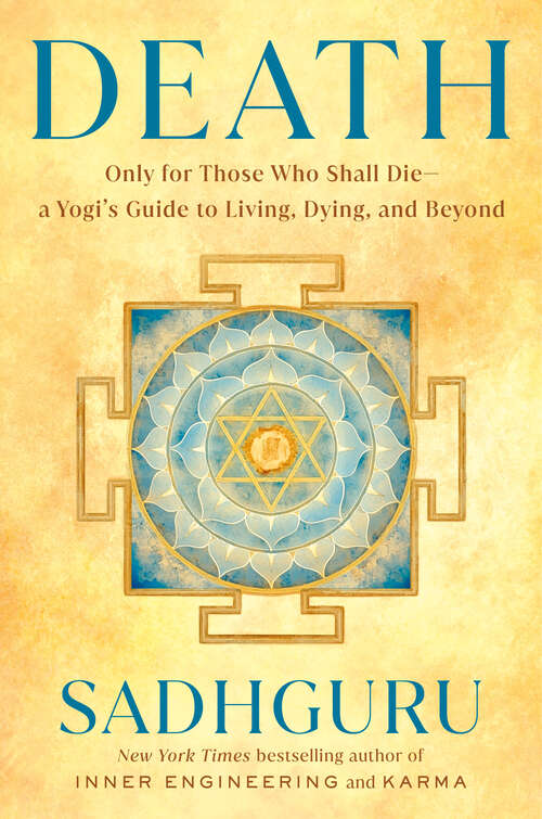 Book cover of Death: Only for Those Who Shall Die--a Yogi's Guide to Living, Dying, and Beyond