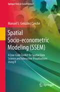 Spatial Socio-econometric Modeling: A Low-Code Toolkit for Spatial Data Science and Interactive Visualizations Using R (Springer Texts in Social Sciences)